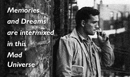 Jack Shea ( Producer / Director of the film, "Who Owns Jack Kerouac?") said, " The fight for ownership of the physical stuff of Kerouac is interesting only insofar as it is an ironic illustration of the suffering and transience inherent in material things, which Jack wrote about and knew all his life, but that's as far as it goes."  - Click Here To Learn More About the Jack Shea film, "Who Owns Jack Kerouac?"